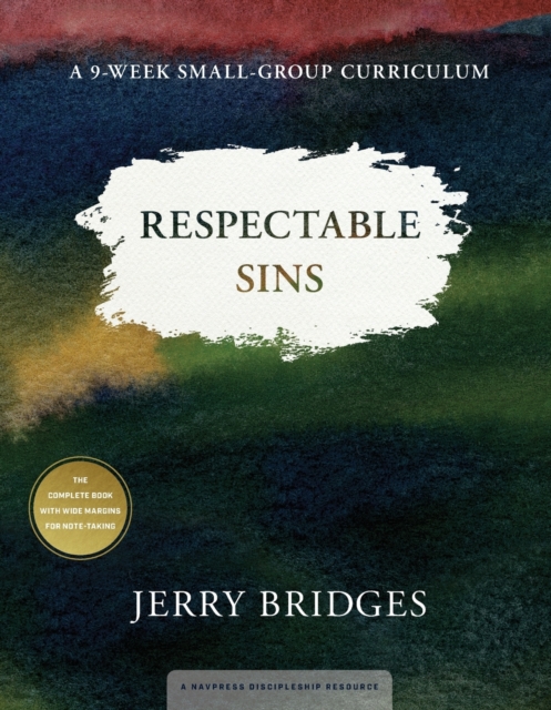 Respectable Sins Small-Group Curriculum: Confronting the Sins We Tolerate - Jerry Bridges