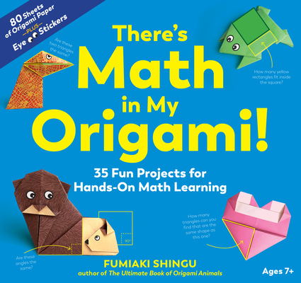 There's Math in My Origami!: 35 Fun Projects for Hands-On Math Learning - Fumiaki Shingu
