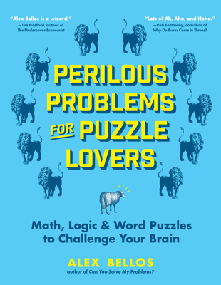 Perilous Problems for Puzzle Lovers: Math, Logic & Word Puzzles to Challenge Your Brain - Alex Bellos