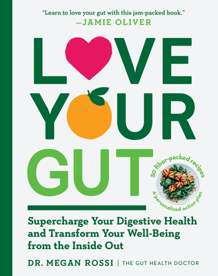Love Your Gut: Supercharge Your Digestive Health and Transform Your Well-Being from the Inside Out - Megan Rossi