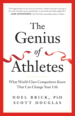 The Genius of Athletes: What World-Class Competitors Know That Can Change Your Life - Noel Brick
