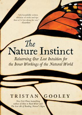 The Nature Instinct: Relearning Our Lost Intuition for the Inner Workings of the Natural World - Tristan Gooley