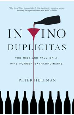 Coperta cărții 'In Vino Duplicitas: The Rise and Fall of a Wine Forger Extraordinaire - Peter Hellman'
