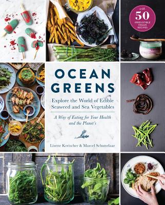 Ocean Greens: Explore the World of Edible Seaweed and Sea Vegetables: A Way of Eating for Your Health and the Planet's - Lisette Kreischer