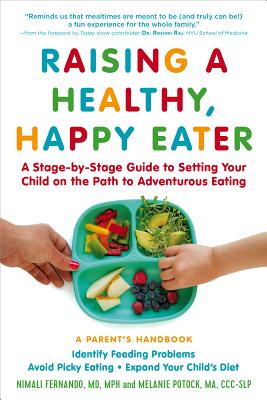 Raising a Healthy, Happy Eater: A Parent's Handbook: A Stage-By-Stage Guide to Setting Your Child on the Path to Adventurous Eating - Nimali Fernando