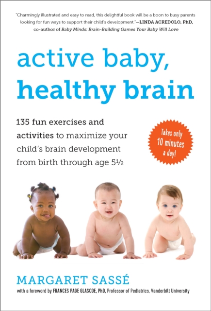 Coperta cărții 'Active Baby, Healthy Brain: 135 Fun Exercises and Activities to Maximize Your Child's Brain Development from Birth'