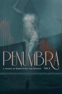 Penumbra No. 1 (2020): A Journal of Weird Fiction and Criticism - S. T. Joshi