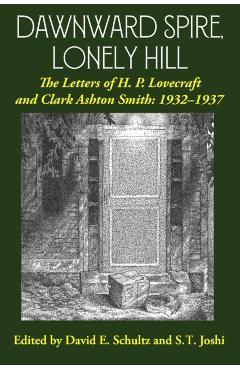 Dawnward Spire, Lonely Hill: The Letters of H. P. Lovecraft and Clark Ashton Smith: 1932-1937 (Volume 2) - H. P. Lovecraft