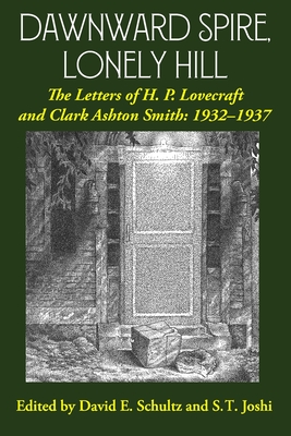 Dawnward Spire, Lonely Hill: The Letters of H. P. Lovecraft and Clark Ashton Smith: 1932-1937 (Volume 2) - H. P. Lovecraft
