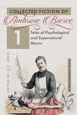 Collected Fiction Volume 1: Tales of Psychological and Supernatural Horror - Ambrose Bierce