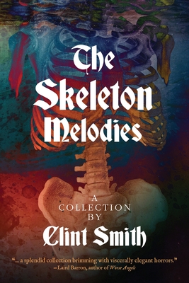 The Skeleton Melodies - Clint Smith