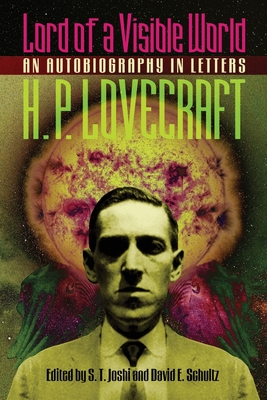 Lord of a Visible World: An Autobiography in Letters - H. P. Lovecraft