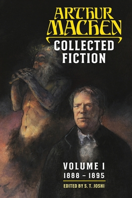 Collected Fiction Volume 1: 1888-1895 - Arthur Machen