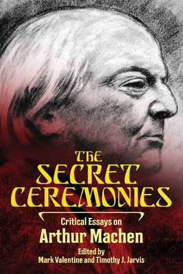 The Secret Ceremonies: Critical Essays on Arthur Machen - Mark Valentine