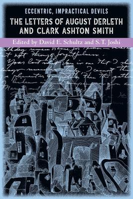 Eccentric, Impractical Devils: The Letters of August Derleth and Clark Ashton Smith - Clark Ashton Smith