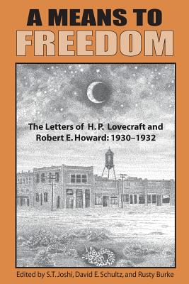 A Means to Freedom: The Letters of H. P. Lovecraft and Robert E. Howard (Volume 1) - H. P. Lovecraft