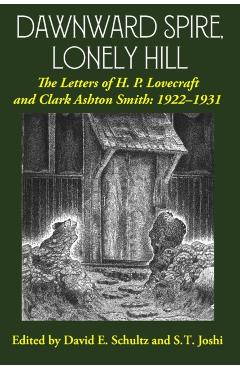 Dawnward Spire, Lonely Hill: The Letters of H. P. Lovecraft and Clark Ashton Smith: 1922-1931 (Volume 1) - H. P. Lovecraft