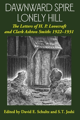 Dawnward Spire, Lonely Hill: The Letters of H. P. Lovecraft and Clark Ashton Smith: 1922-1931 (Volume 1) - H. P. Lovecraft