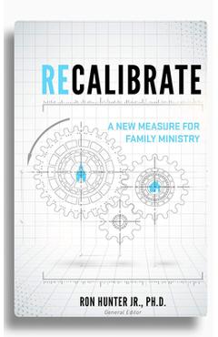 Coperta cărții 'Recalibrate: A New Measure for Family Ministry - Ron Hunter Jr'