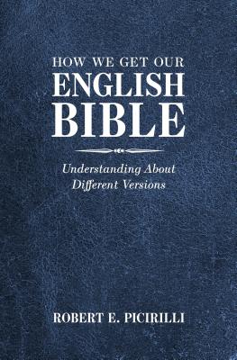 How We Get Our English Bible: Understanding about Different Versions - Robert E. Picirilli