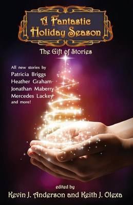 A Fantastic Holiday Season: The Gift of Stories - Kevin J. Anderson
