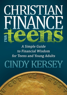 Christian Finance for Teens: A Simple Guide to Financial Wisdom for Teens and Young Adults - Cindy Kersey