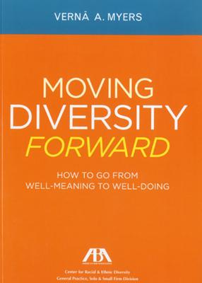 Moving Diversity Forward: How to Go from Well-Meaning to Well-Doing - Verna A. Myers