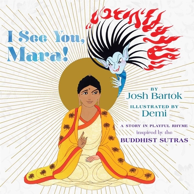 I See You, Mara!: A Story in Playful Rhyme from the Buddhist Sutras - Josh Bartok