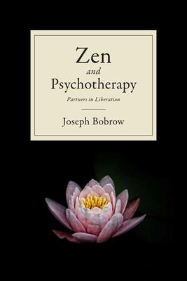 Zen and Psychotherapy: Partners in Liberation - Joseph Bobrow