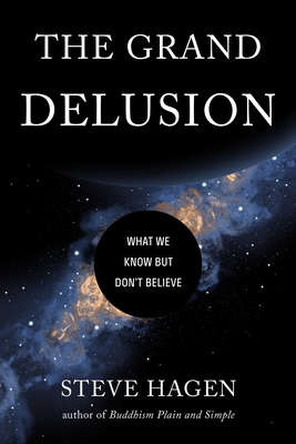 The Grand Delusion: What We Know But Don't Believe - Steve Hagen
