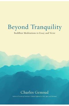 Coperta cărții 'Beyond Tranquility: Buddhist Meditations in Essay and Verse - Charles Genoud'