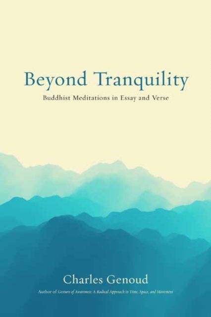 Coperta cărții 'Beyond Tranquility: Buddhist Meditations in Essay and Verse - Charles Genoud'