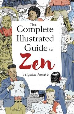 Coperta cărții 'The Complete Illustrated Guide to Zen - Seigaku Amato'