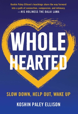 Wholehearted: Slow Down, Help Out, Wake Up - Koshin Paley Ellison