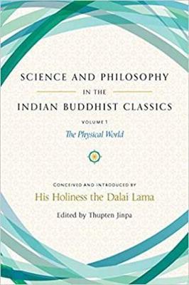 Science and Philosophy in the Indian Buddhist Classics, Vol. 1: The Physical World - Dalai Lama