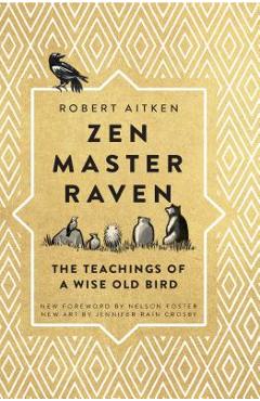 Coperta cărții 'Zen Master Raven: The Teachings of a Wise Old Bird - Robert Aitken'