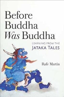 Before Buddha Was Buddha: Learning from the Jataka Tales - Rafe Martin