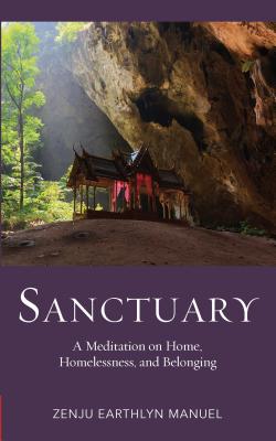 Sanctuary: A Meditation on Home, Homelessness, and Belonging - Zenju Earthlyn Manuel