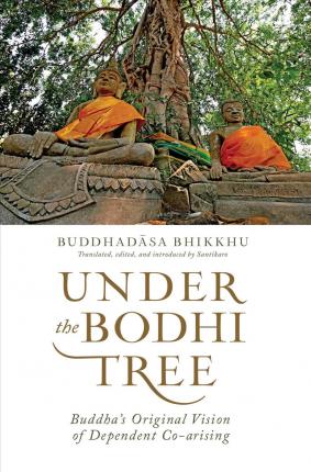 Under the Bodhi Tree: Buddha's Original Vision of Dependent Co-Arising - Buddhadasa