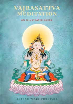 Vajrasattva Meditation: An Illustrated Guide - Yeshe Phuntsok