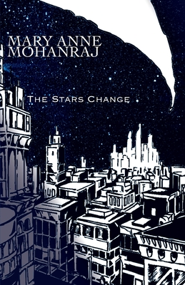 The Stars Change - Mary Anne Mohanraj