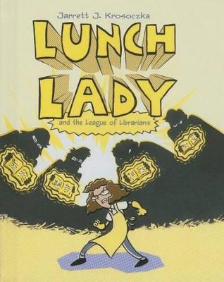 Lunch Lady and the League of Librarians - Jarrett Krosoczka