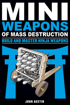 Mini Weapons of Mass Destruction: Build and Master Ninja Weapons, 5 - John Austin