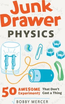 Junk Drawer Physics, 1: 50 Awesome Experiments That Don't Cost a Thing - Bobby Mercer