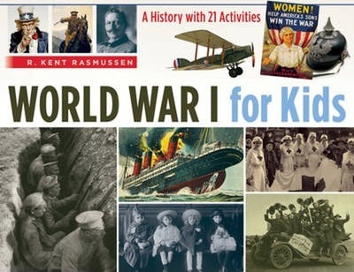 World War I for Kids: A History with 21 Activities - R. Kent Rasmussen