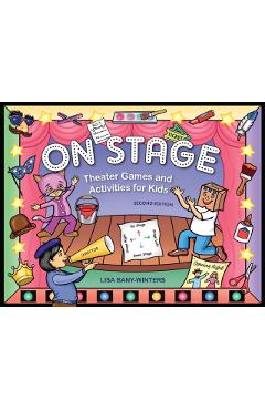 On Stage: Theater Games and Activities for Kids - Lisa Bany-winters