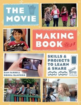 The Movie Making Book: Skills and Projects to Learn and Share - Dan Farrell