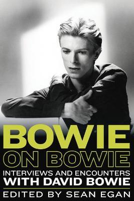 Bowie on Bowie: Interviews and Encounters with David Bowie - Sean Egan