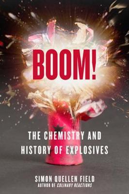 Boom!: The Chemistry and History of Explosives - Simon Quellen Field
