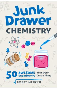 Coperta cărții 'Junk Drawer Chemistry: 50 Awesome Experiments That Don't Cost a Thing - Bobby Mercer'